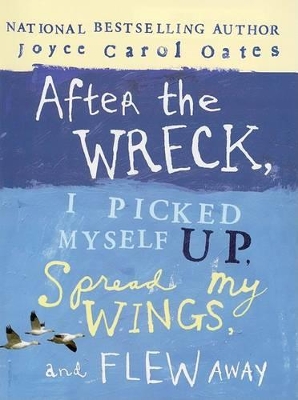 Book cover for After the Wreck, I Picked Myself Up, Spread My Wings, and Flew Away