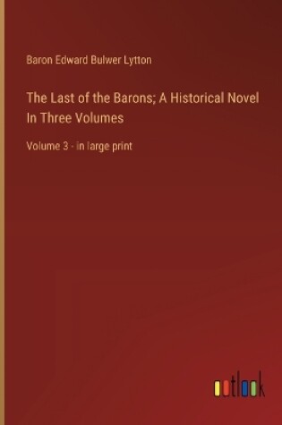 Cover of The Last of the Barons; A Historical Novel In Three Volumes