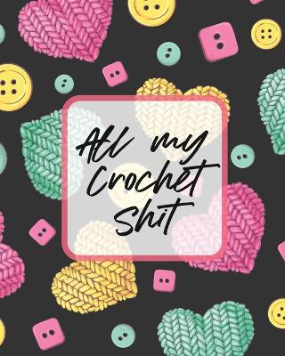 Book cover for All My Crochet Shit