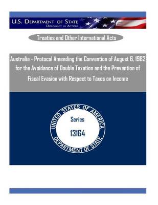 Book cover for Australia - Protocol Amending the Convention of August 6, 1982 for the Avoidance of Double Taxation and the Prevention of Fiscal Evasion with Respect to Taxes on Income