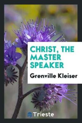 Cover of Christ, the Master Speaker