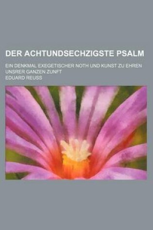 Cover of Der Achtundsechzigste Psalm; Ein Denkmal Exegetischer Noth Und Kunst Zu Ehren Unsrer Ganzen Zunft