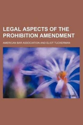 Cover of Legal Aspects of the Prohibition Amendment