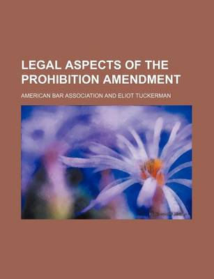 Book cover for Legal Aspects of the Prohibition Amendment