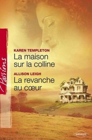 Cover of La Maison Sur La Colline - La Revanche Au Coeur (Harlequin Passions)