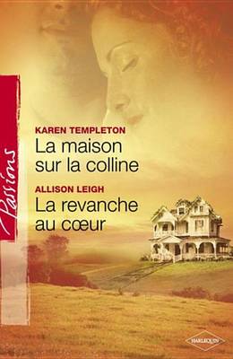 Book cover for La Maison Sur La Colline - La Revanche Au Coeur (Harlequin Passions)