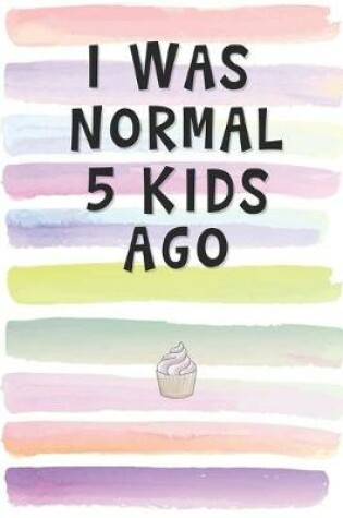 Cover of I Was Normal 5 Kids Ago