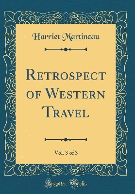Book cover for Retrospect of Western Travel, Vol. 3 of 3 (Classic Reprint)