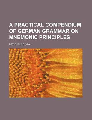 Book cover for A Practical Compendium of German Grammar on Mnemonic Principles