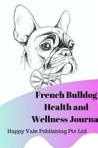 Cover of French Bulldog Health and Wellness Journal