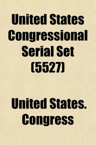 Cover of United States Congressional Serial Set Volume 5527