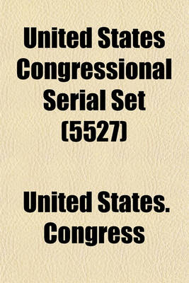 Book cover for United States Congressional Serial Set Volume 5527