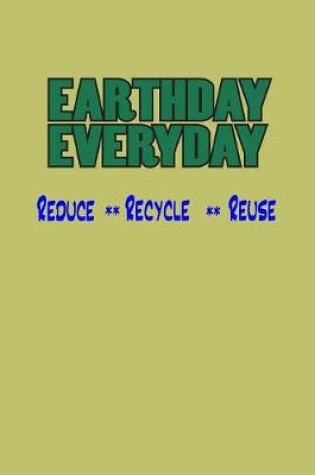 Cover of Earth Day Everyday Reduce Recycle Reuse