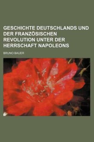 Cover of Geschichte Deutschlands Und Der Franzosischen Revolution Unter Der Herrschaft Napoleons