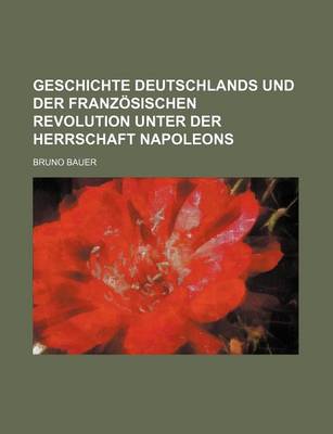 Book cover for Geschichte Deutschlands Und Der Franzosischen Revolution Unter Der Herrschaft Napoleons