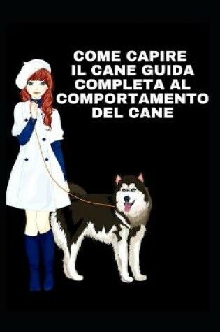 Cover of Come Capire Il Cane Guida Completa Al Comportamento del Cane