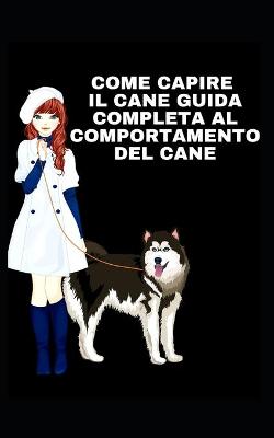 Book cover for Come Capire Il Cane Guida Completa Al Comportamento del Cane