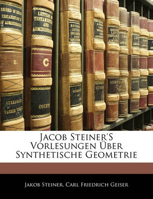 Book cover for Jacob Steiner's Vorlesungen Uber Synthetische Geometrie, Erster Theil