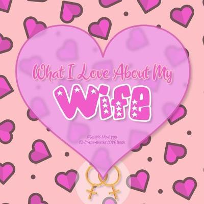 Book cover for What I Love About My Wife