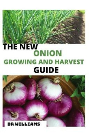 Cover of The New Onion Growing and Harvest Guide