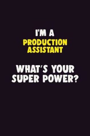 Cover of I'M A Production assistant, What's Your Super Power?