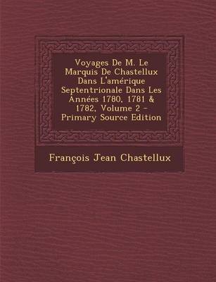 Book cover for Voyages de M. Le Marquis de Chastellux Dans L'Amerique Septentrionale Dans Les Annees 1780, 1781 & 1782, Volume 2