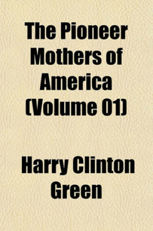 Cover of The Pioneer Mothers of America (Volume 01)