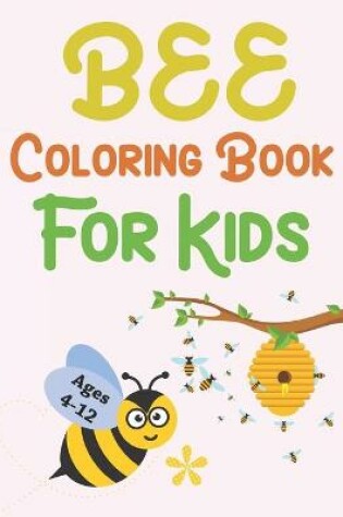 Cover of Bee Coloring Book For Kids Ages 4-12