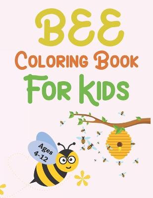 Book cover for Bee Coloring Book For Kids Ages 4-12