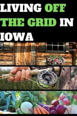Cover of Living Off the Grid in Iowa