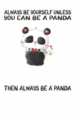 Book cover for Always Be Yourself Unless You Can Be A Panda Then Always Be A Panda