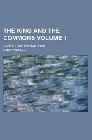 Cover of The King and the Commons; Cavalier and Puritan Song Volume 1