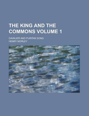 Book cover for The King and the Commons; Cavalier and Puritan Song Volume 1