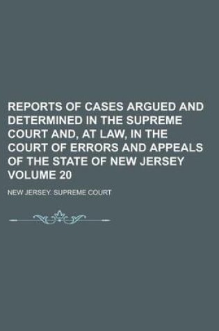 Cover of Reports of Cases Argued and Determined in the Supreme Court And, at Law, in the Court of Errors and Appeals of the State of New Jersey Volume 20