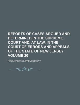 Book cover for Reports of Cases Argued and Determined in the Supreme Court And, at Law, in the Court of Errors and Appeals of the State of New Jersey Volume 20