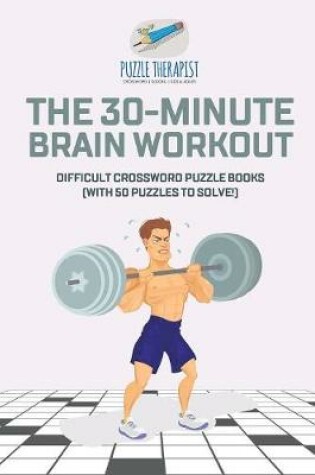 Cover of The 30-Minute Brain Workout Difficult Crossword Puzzle Books (with 50 puzzles to solve!)