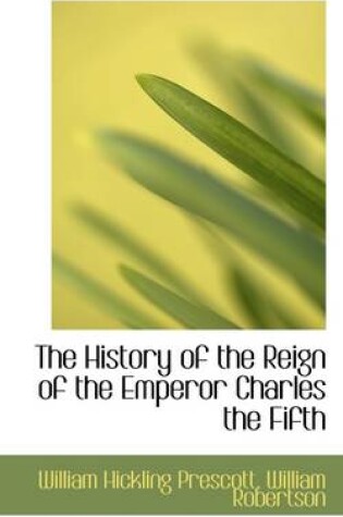 Cover of The History of the Reign of the Emperor Charles the Fifth