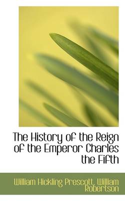 Book cover for The History of the Reign of the Emperor Charles the Fifth