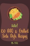 Book cover for Hello! 150 BBQ & Grilled Side Dish Recipes