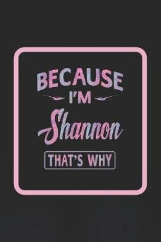 Cover of Because I'm Shannon That's Why