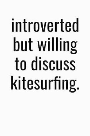 Cover of Introverted But Willing To Discuss Kitesurfing