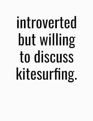 Book cover for Introverted But Willing To Discuss Kitesurfing