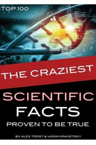 Cover of The Craziest Scientific Facts Proven to Be True