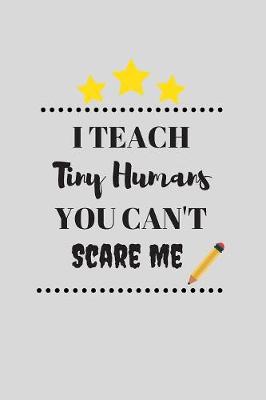 Book cover for I Teach Tiny Humans You Can't Scare Me