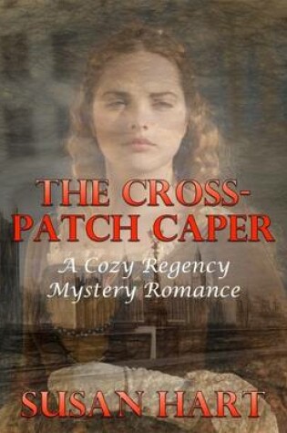 Cover of The Cross Patch Caper: A Cozy Regency Mystery Romance