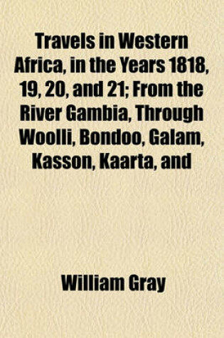 Cover of Travels in Western Africa, in the Years 1818, 19, 20, and 21; From the River Gambia, Through Woolli, Bondoo, Galam, Kasson, Kaarta, and