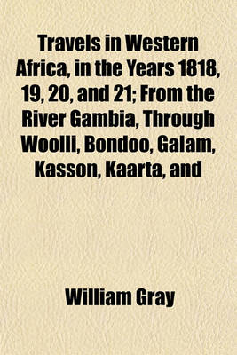 Book cover for Travels in Western Africa, in the Years 1818, 19, 20, and 21; From the River Gambia, Through Woolli, Bondoo, Galam, Kasson, Kaarta, and