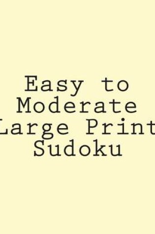 Cover of Easy to Moderate Large Print Sudoku