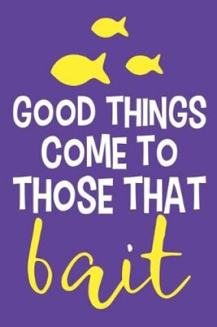 Cover of Good Things Come To Those That Bait