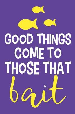 Book cover for Good Things Come To Those That Bait